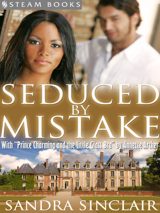 Title details for Seduced by Mistake (with "Prince Charming and the Little Glass Bra")--A Sensual Bundle of 2 Erotic Romance Stories Including BWWM & Billionaires from Steam Books by Sandra Sinclair - Available
